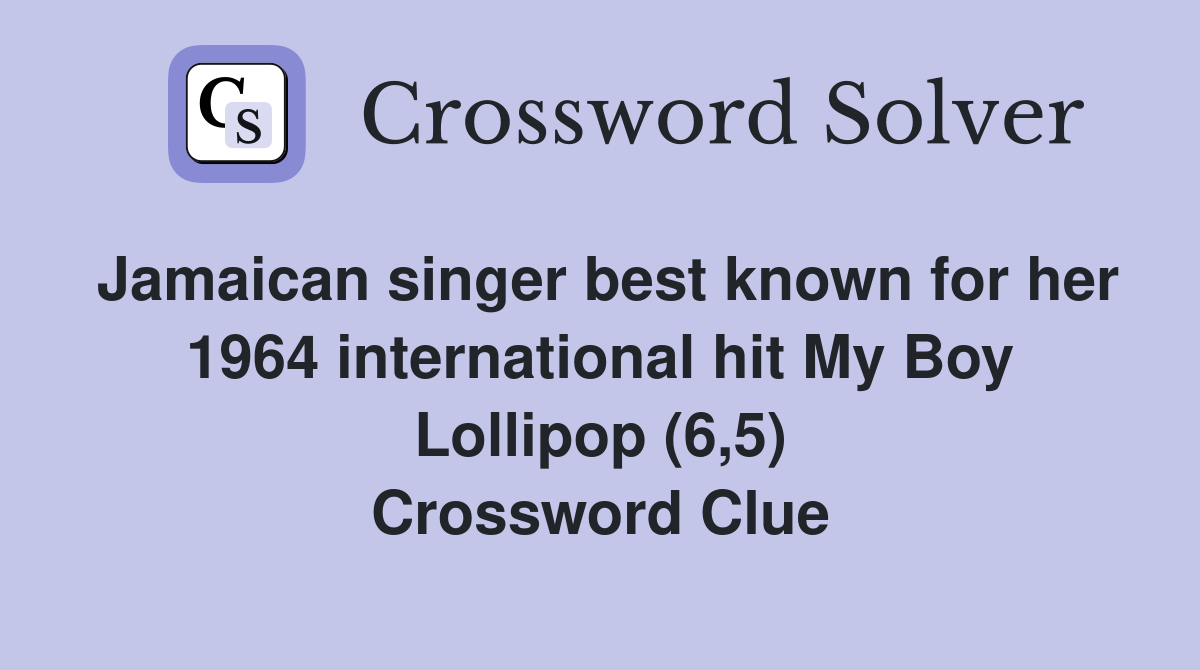 Jamaican singer best known for her 1964 international hit My Boy Lollipop (6,5) Crossword Clue