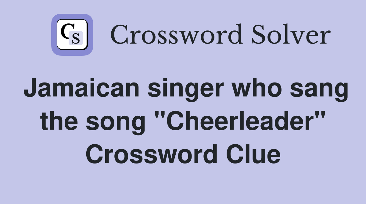Jamaican singer who sang the song "Cheerleader" Crossword Clue