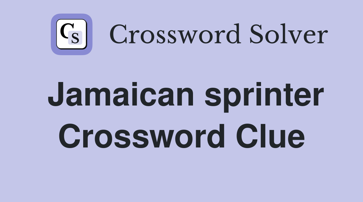 Jamaican sprinter Crossword Clue