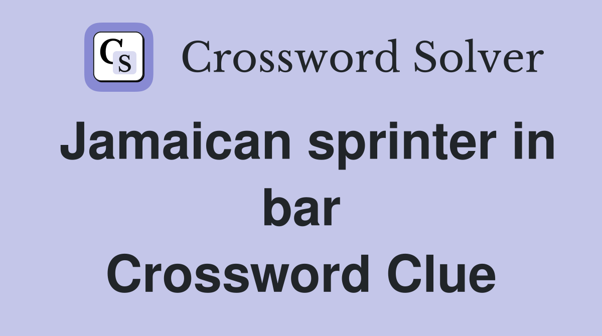 Jamaican sprinter in bar Crossword Clue