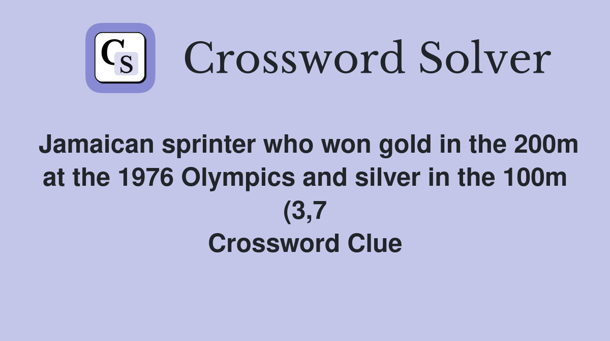 Jamaican sprinter who won gold in the 200m at the 1976 Olympics and Jamaican sprinter who won gold in the 200m at the 1976 Olympics and