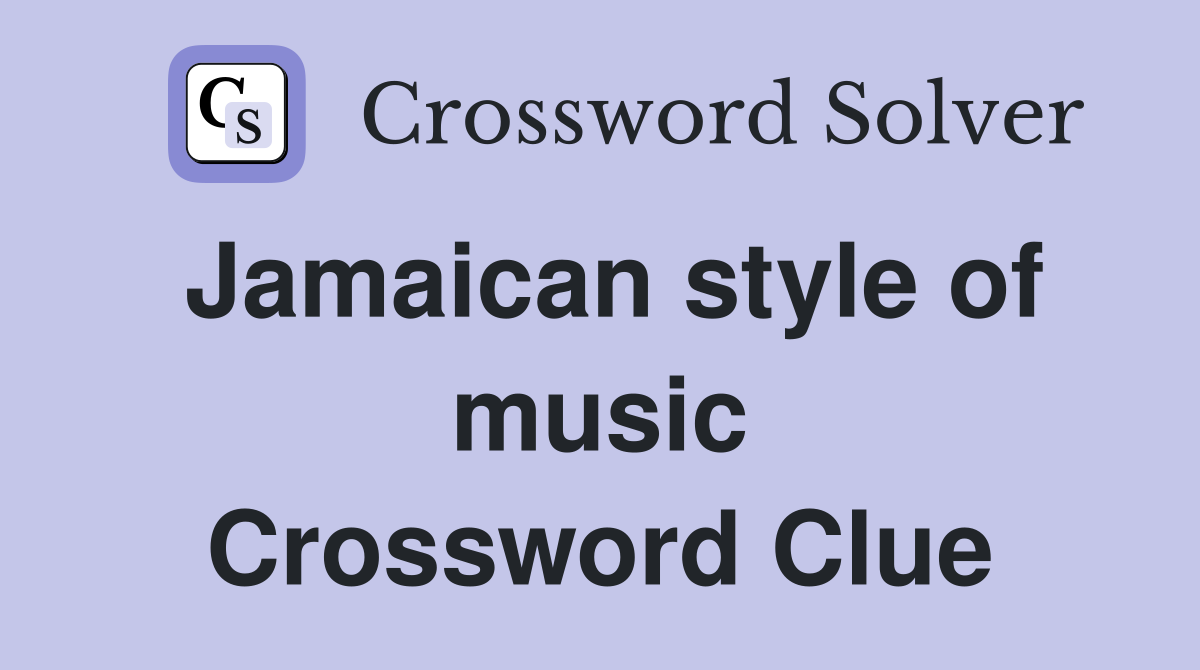Jamaican style of music Crossword Clue