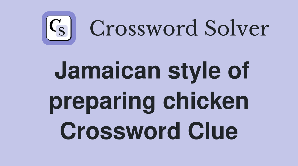 Jamaican style of preparing chicken Crossword Clue