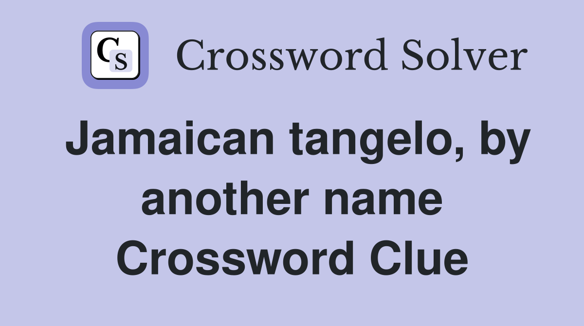 Jamaican tangelo, by another name Crossword Clue