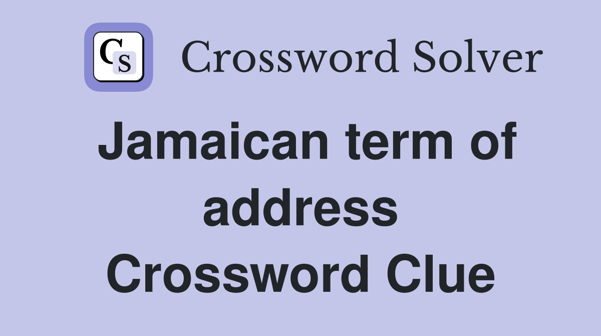 Jamaican term of address Crossword Clue