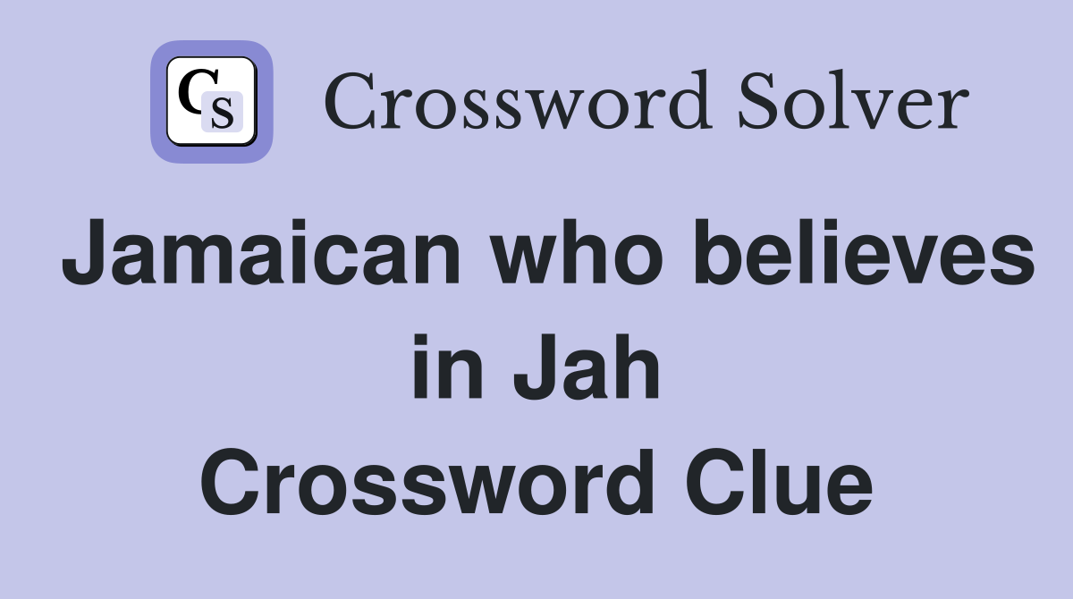Jamaican who believes in Jah Crossword Clue