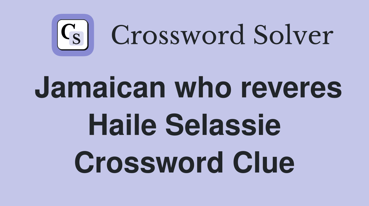 Jamaican who reveres Haile Selassie Crossword Clue