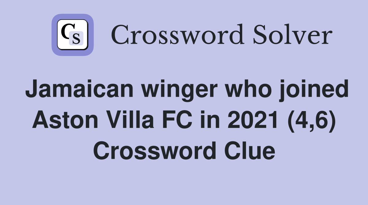 Jamaican winger who joined Aston Villa FC in 2021 (4,6) Crossword Clue