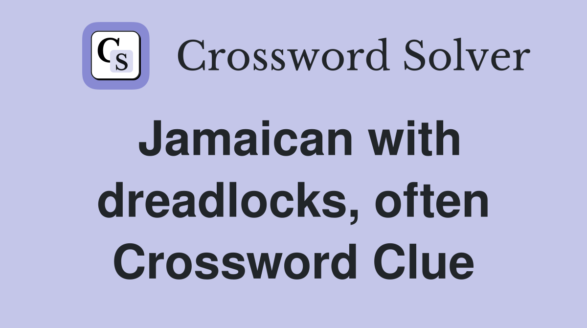 Jamaican with dreadlocks, often Crossword Clue
