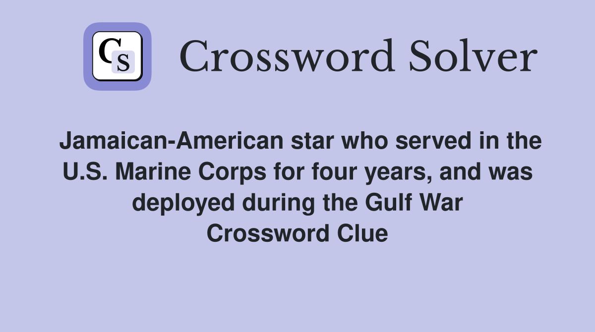 Jamaican-American star who served in the U.S. Marine Corps for four years, and was deployed during the Gulf War Crossword Clue