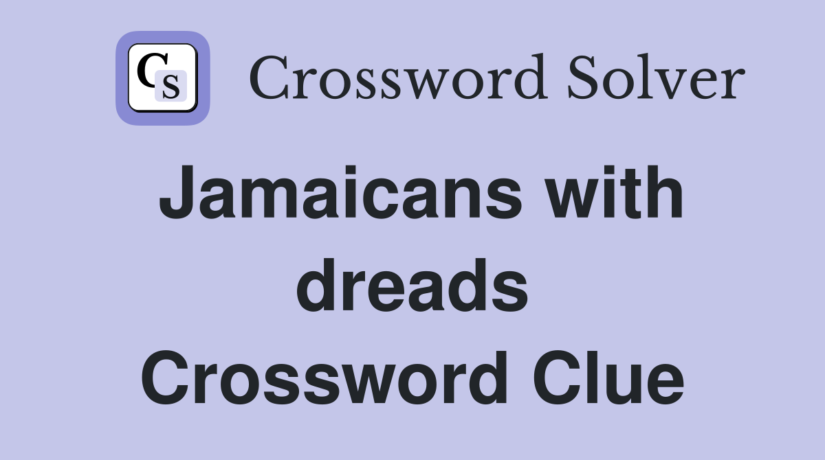 Jamaicans with dreads Crossword Clue