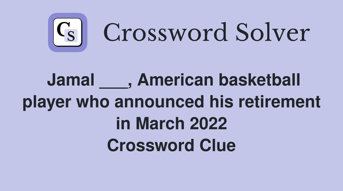 Jamal ___, American basketball player who announced his retirement in March 2022 Crossword Clue