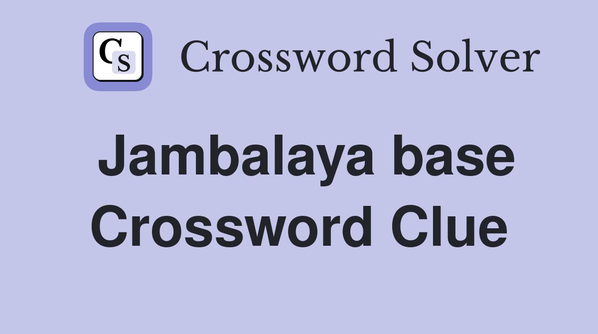 Jambalaya base Crossword Clue