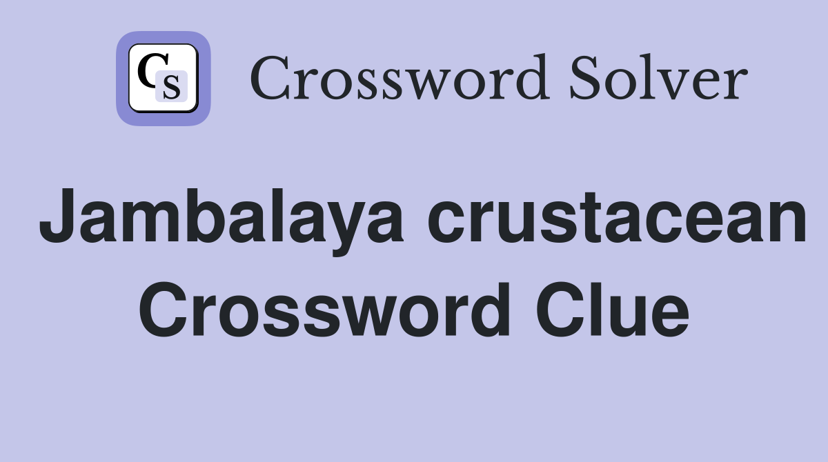 Jambalaya crustacean Crossword Clue