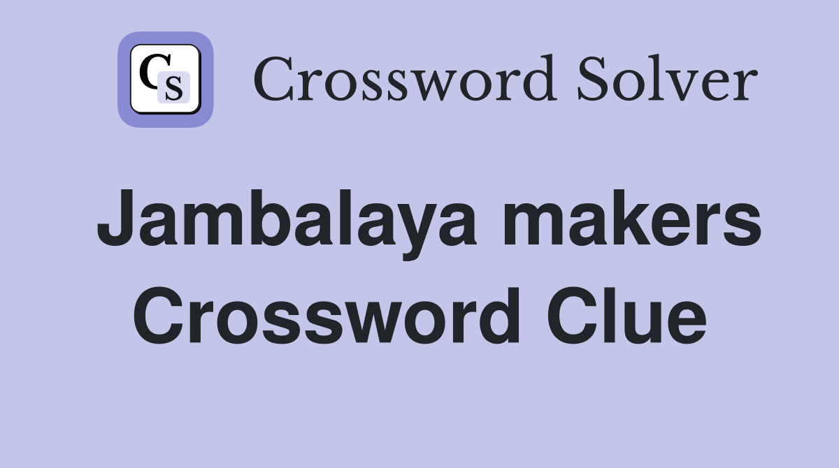 Jambalaya makers Crossword Clue