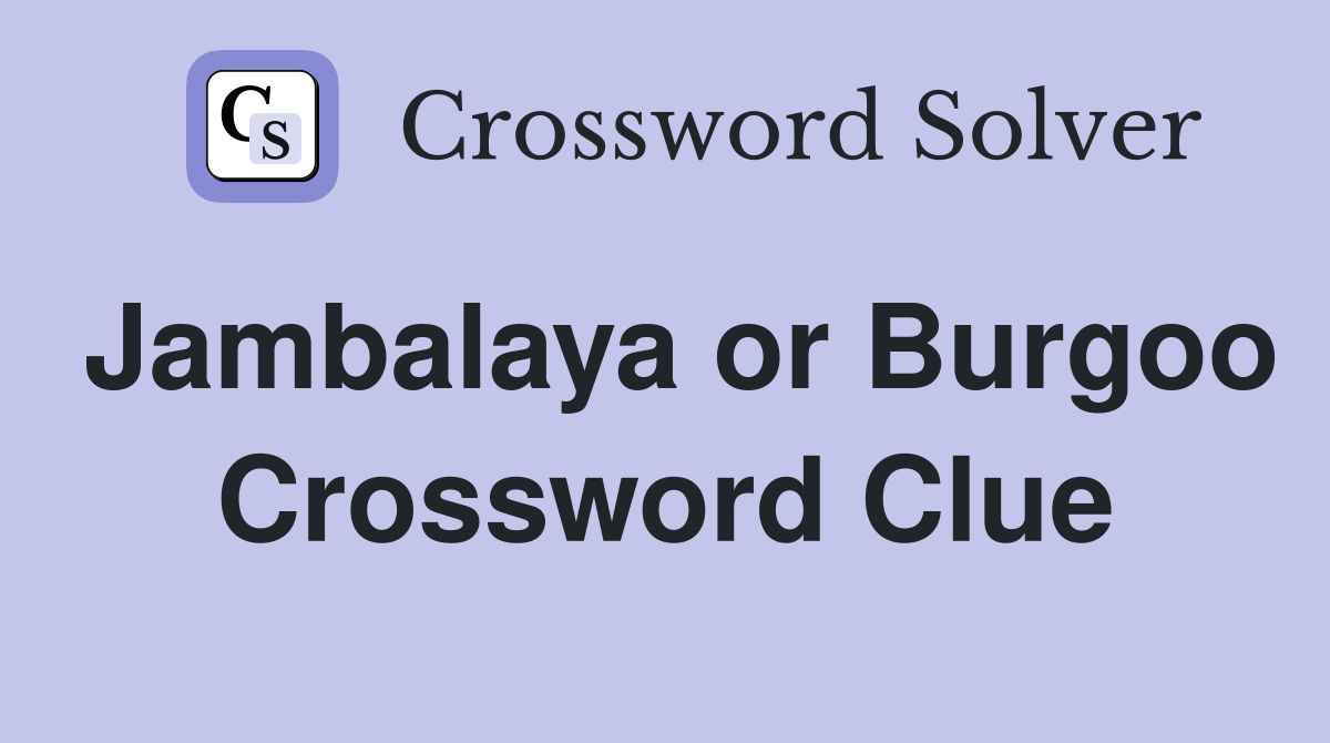 Jambalaya or Burgoo Crossword Clue