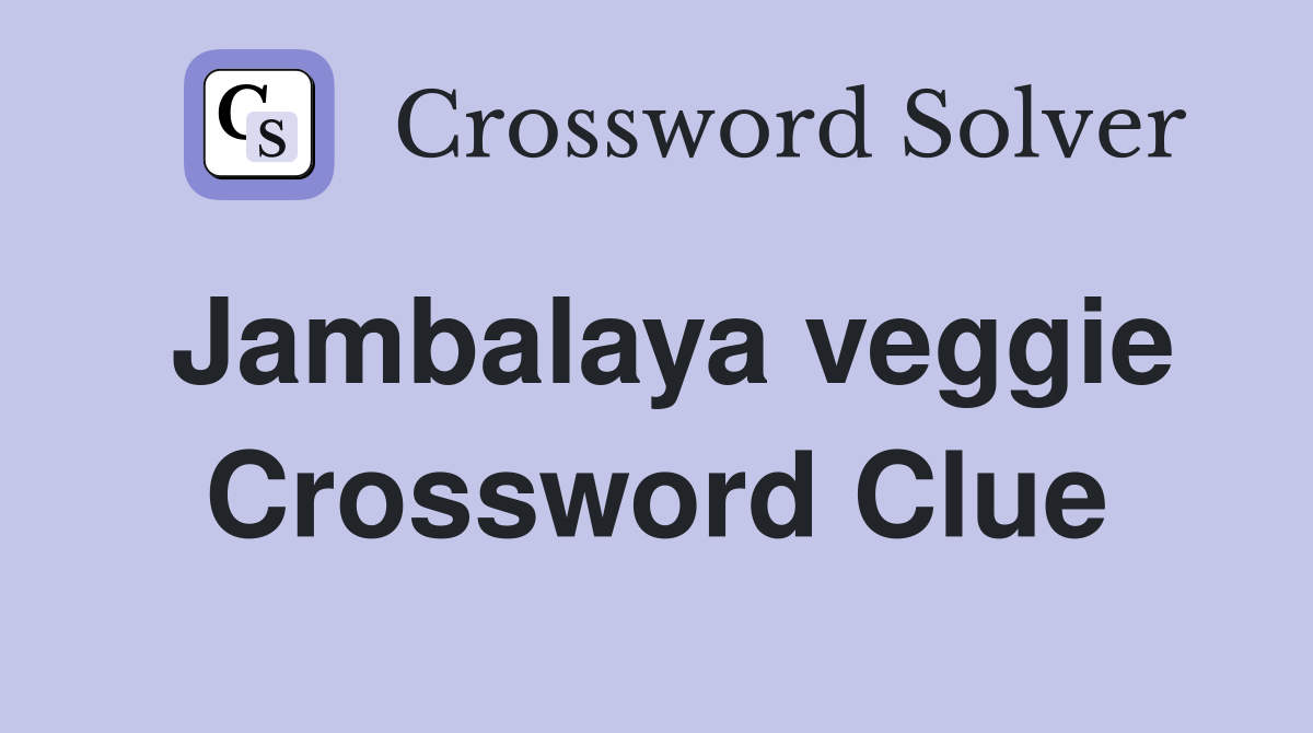 Jambalaya veggie Crossword Clue