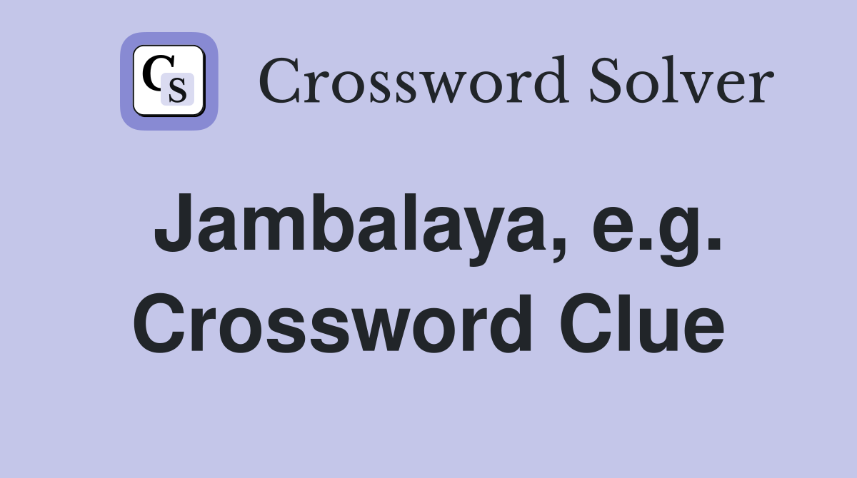 Jambalaya, e.g. Crossword Clue