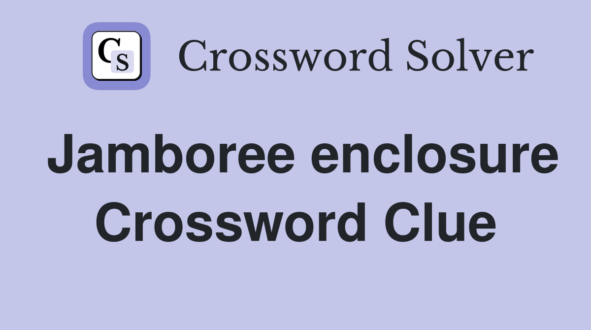 Jamboree enclosure Crossword Clue
