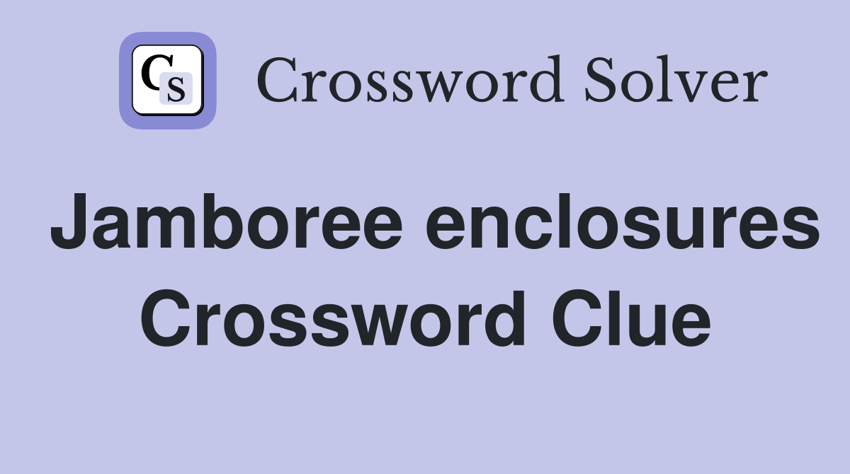 Jamboree enclosures Crossword Clue