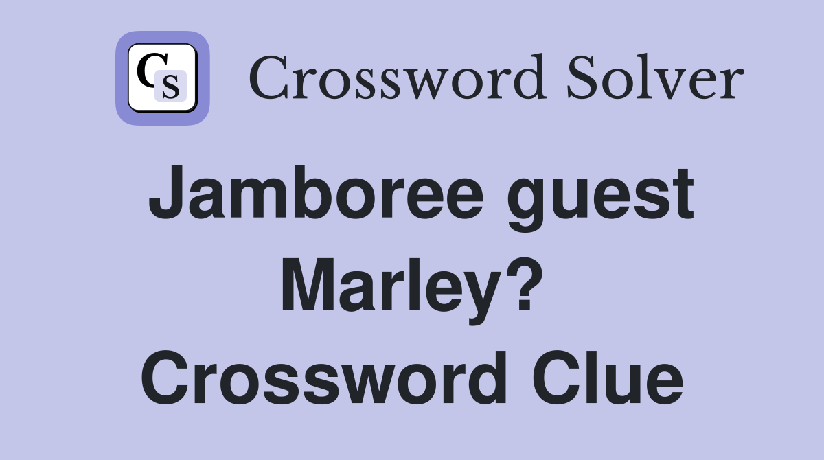 Jamboree guest Marley? Crossword Clue