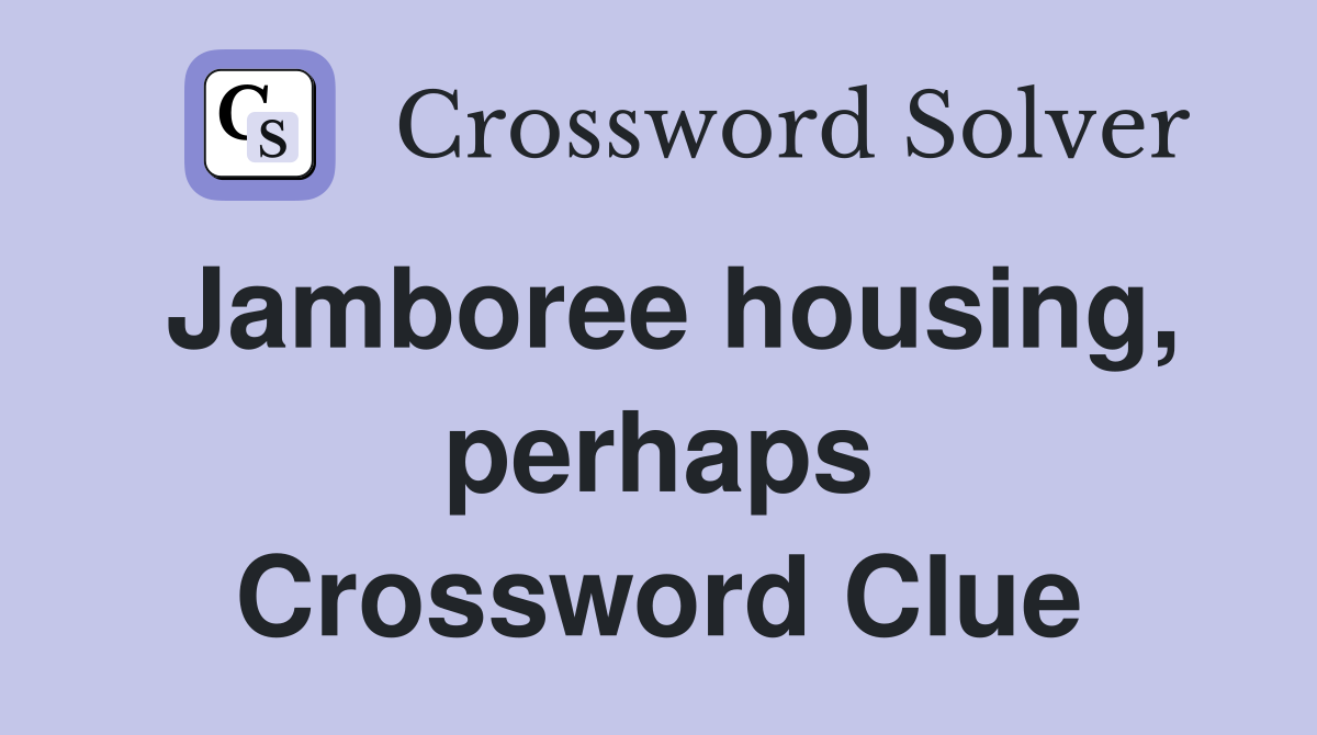 Jamboree housing, perhaps Crossword Clue