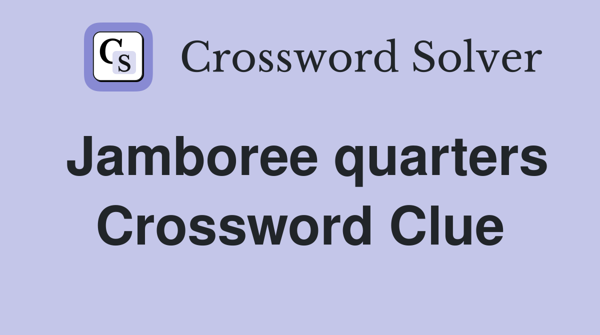 Jamboree quarters Crossword Clue