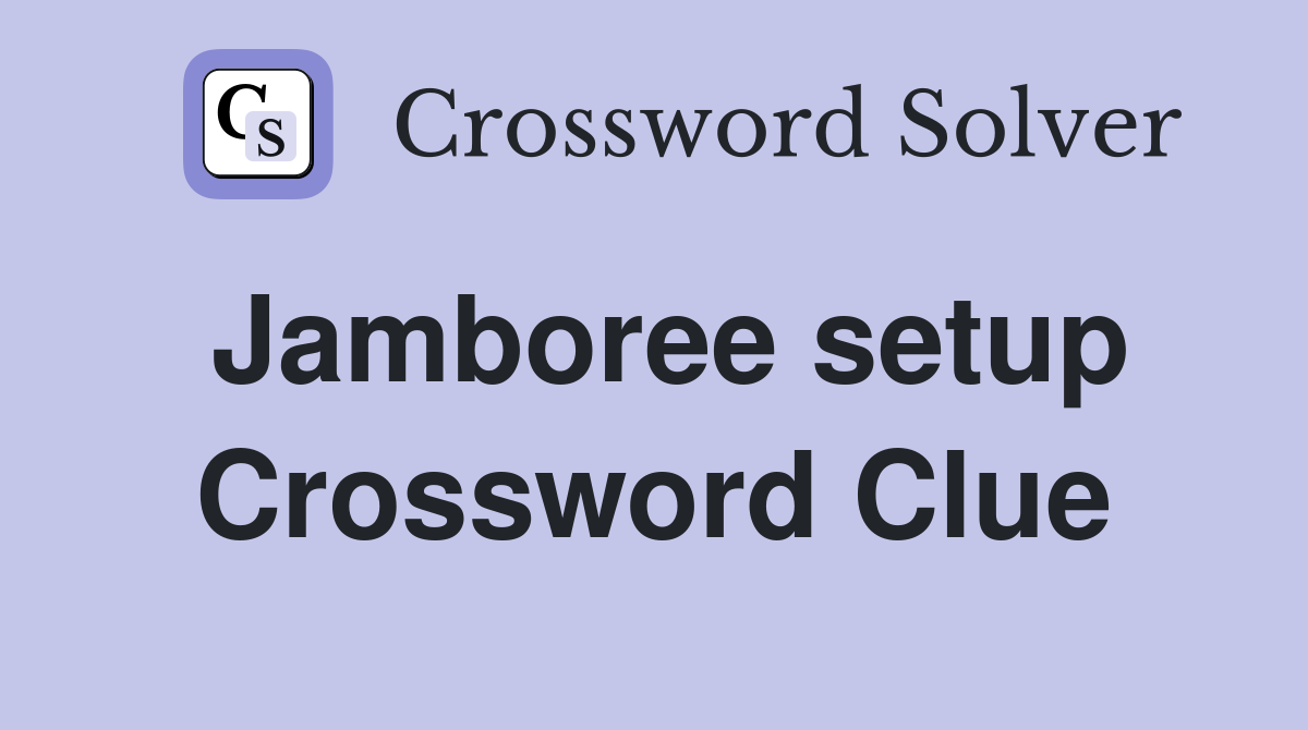 Jamboree setup Crossword Clue