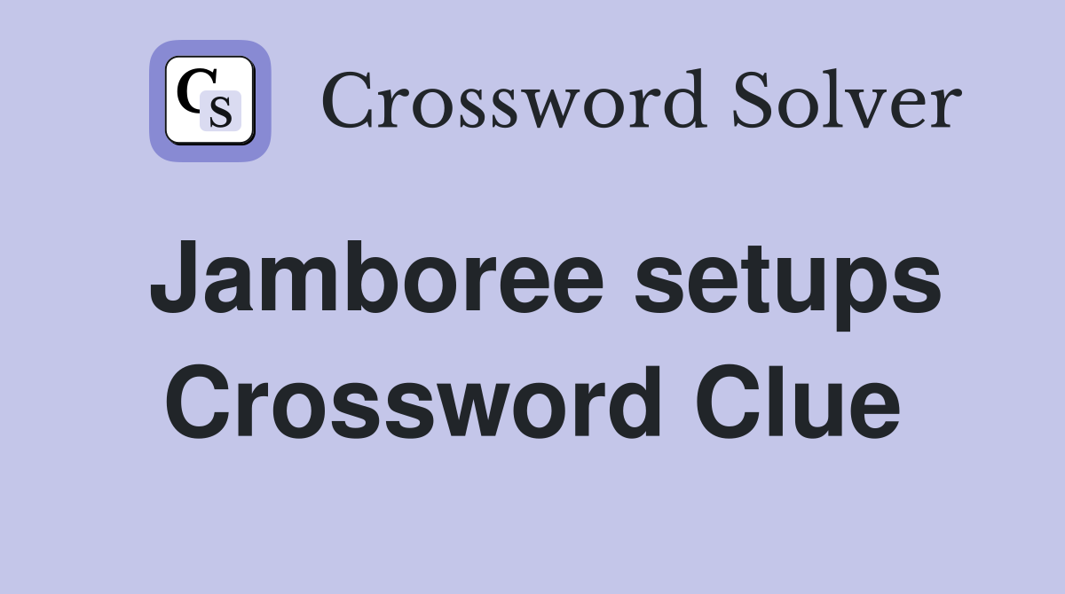 Jamboree setups Crossword Clue