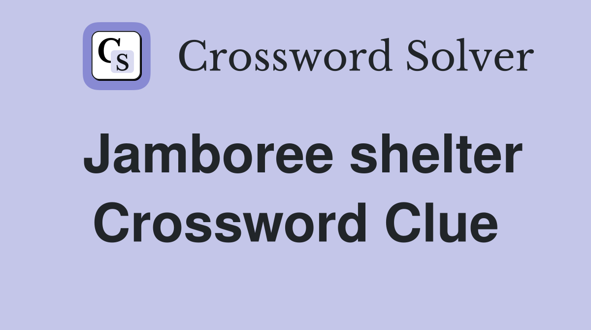 Jamboree shelter Crossword Clue