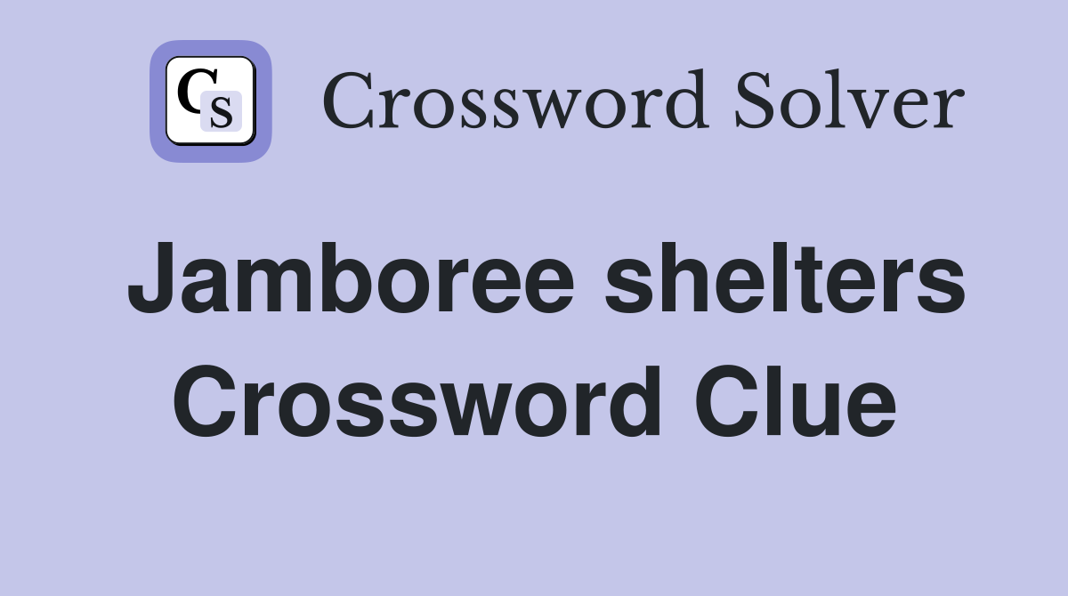 Jamboree shelters Crossword Clue