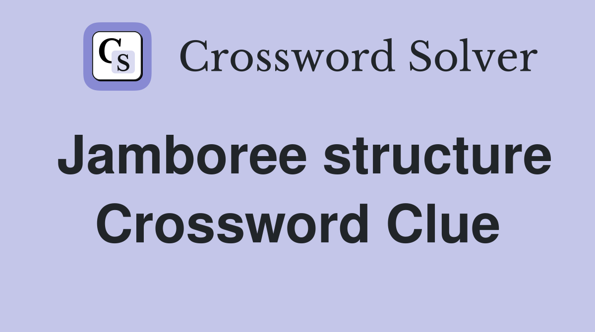 Jamboree structure Crossword Clue