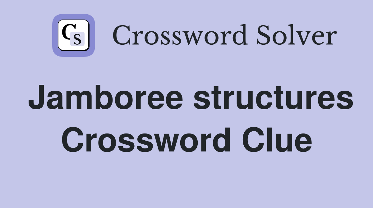Jamboree structures Crossword Clue