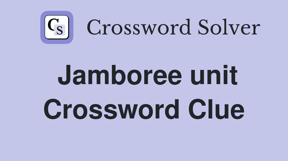 Jamboree unit Crossword Clue