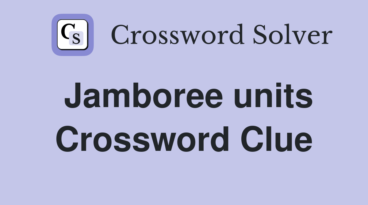 Jamboree units Crossword Clue