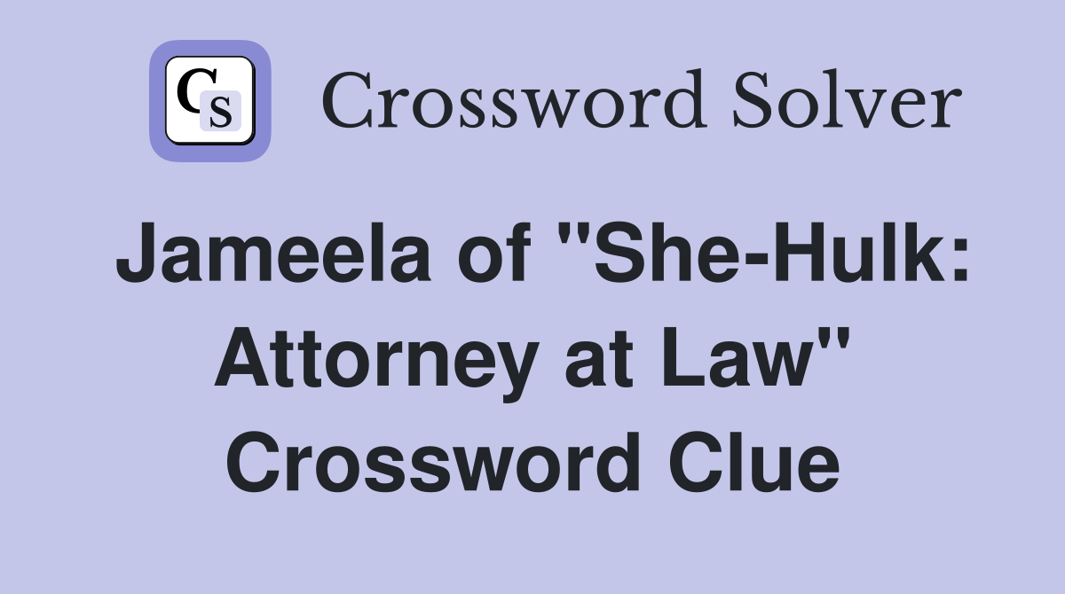 Jameela of "She-Hulk: Attorney at Law" Crossword Clue
