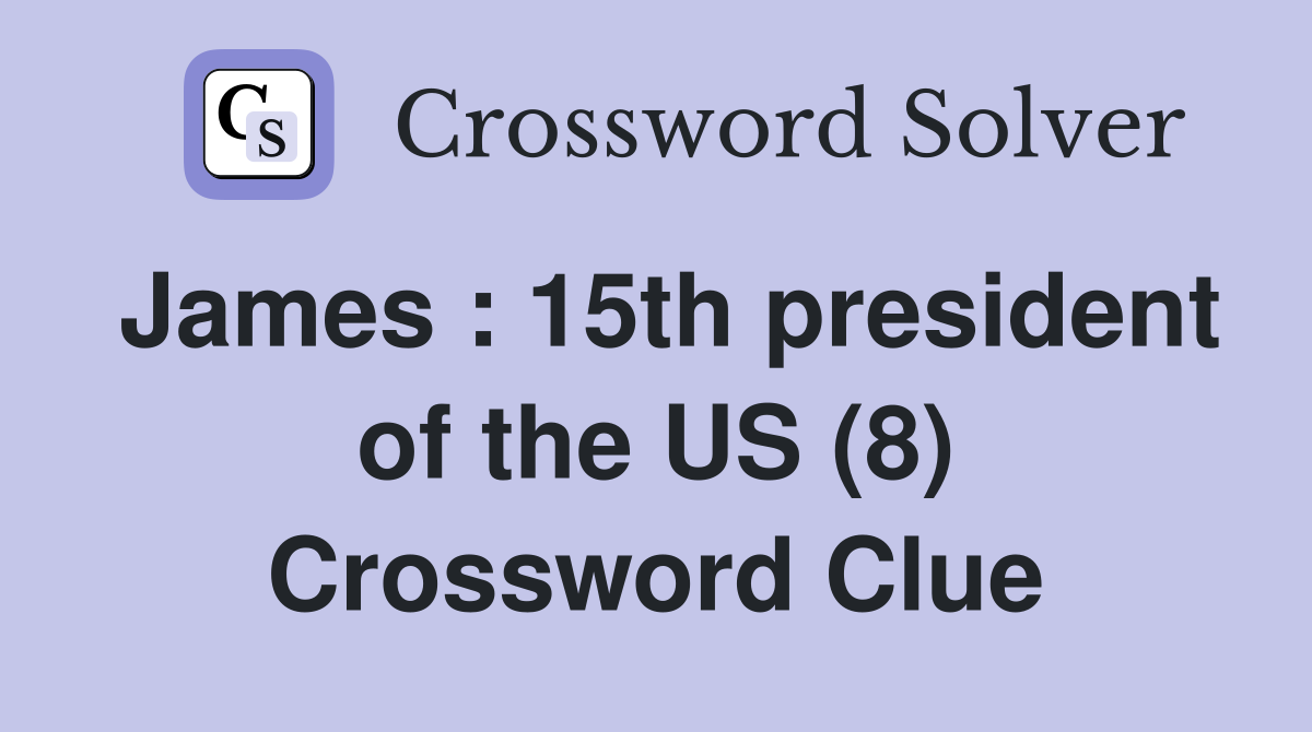 James : 15th president of the US (8) Crossword Clue