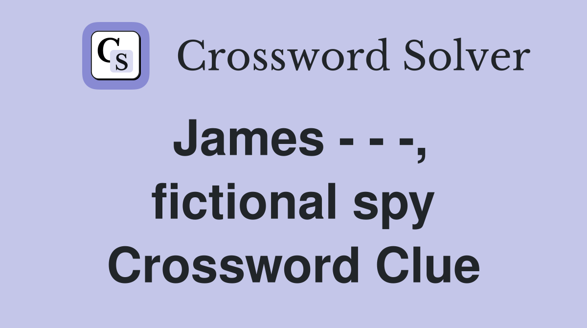 James - - -, fictional spy Crossword Clue