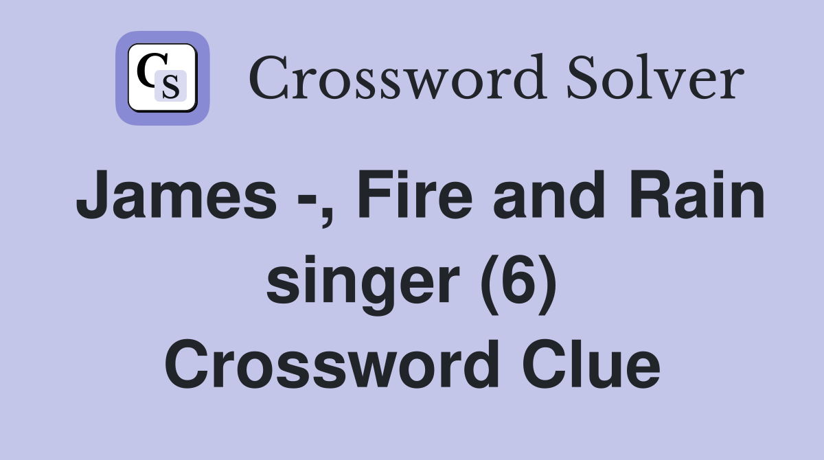 James -, Fire and Rain singer (6) Crossword Clue