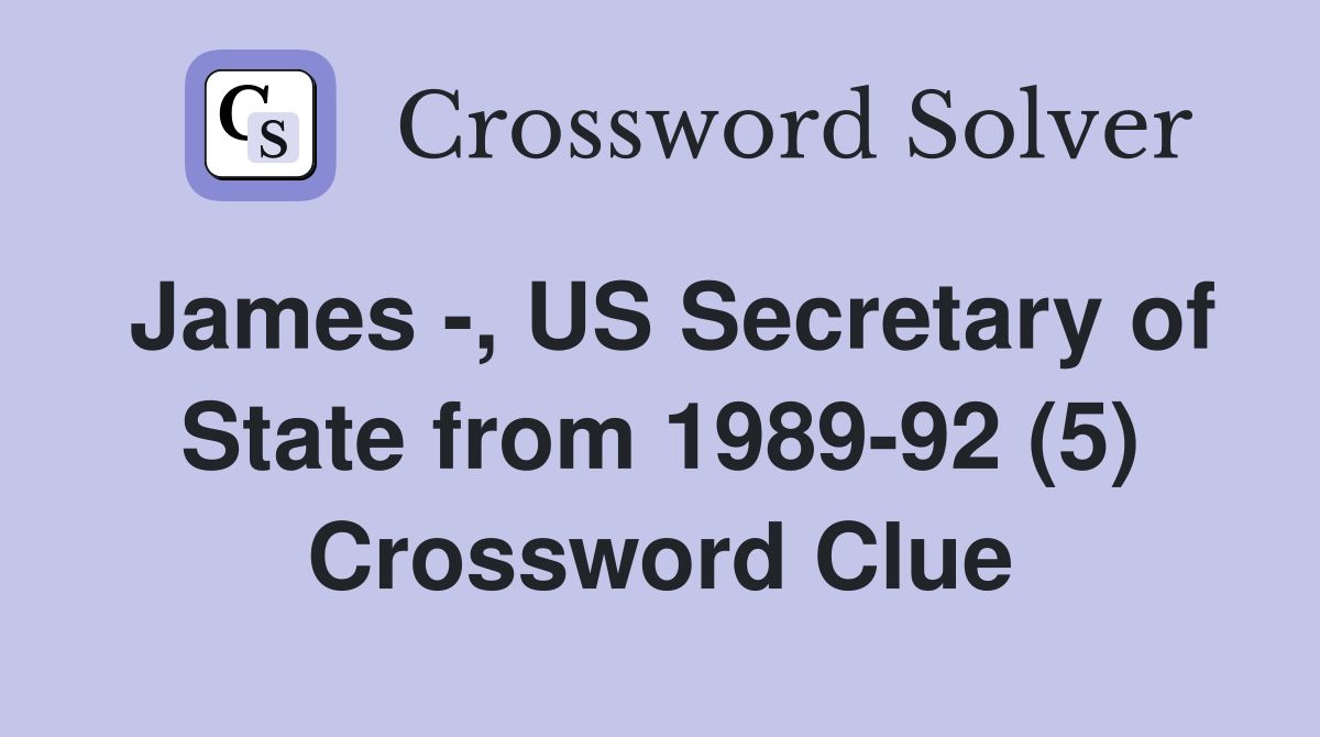 James -, US Secretary of State from 1989-92 (5) Crossword Clue