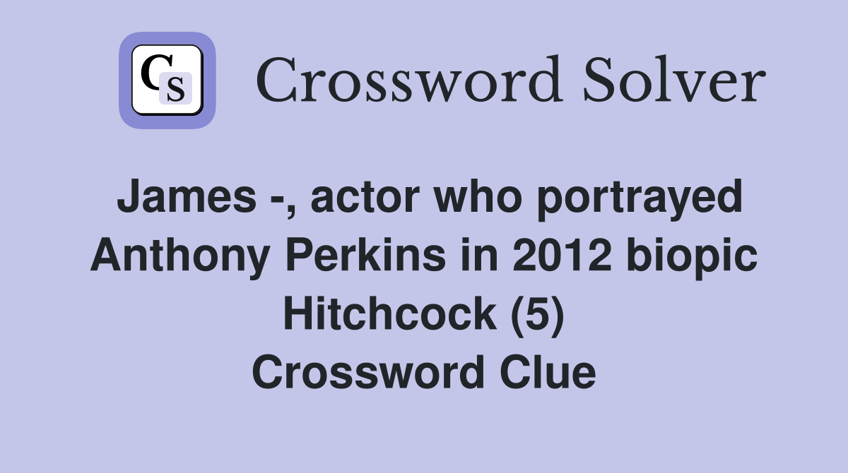 James -, actor who portrayed Anthony Perkins in 2012 biopic Hitchcock (5) Crossword Clue