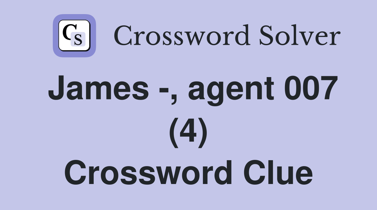 James -, agent 007 (4) Crossword Clue