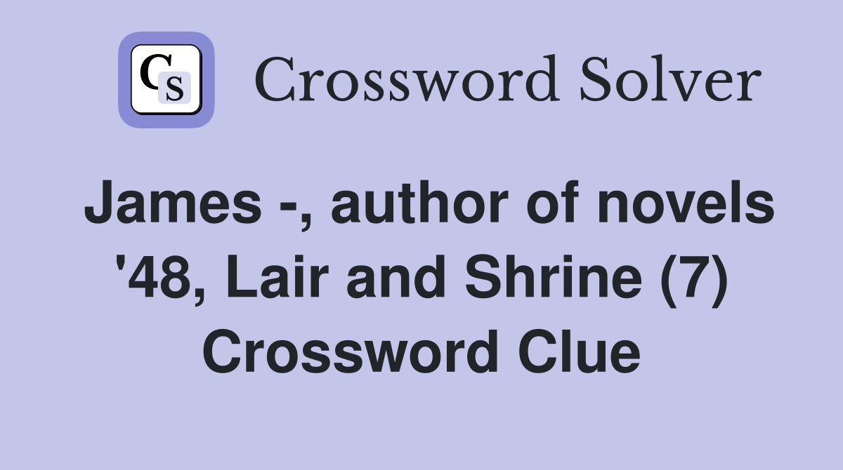 James -, author of novels '48, Lair and Shrine (7) Crossword Clue