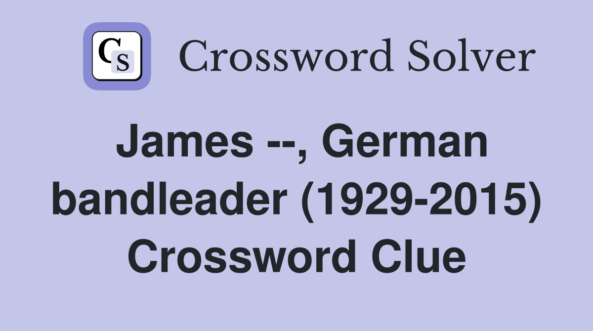James --, German bandleader (1929-2015) Crossword Clue