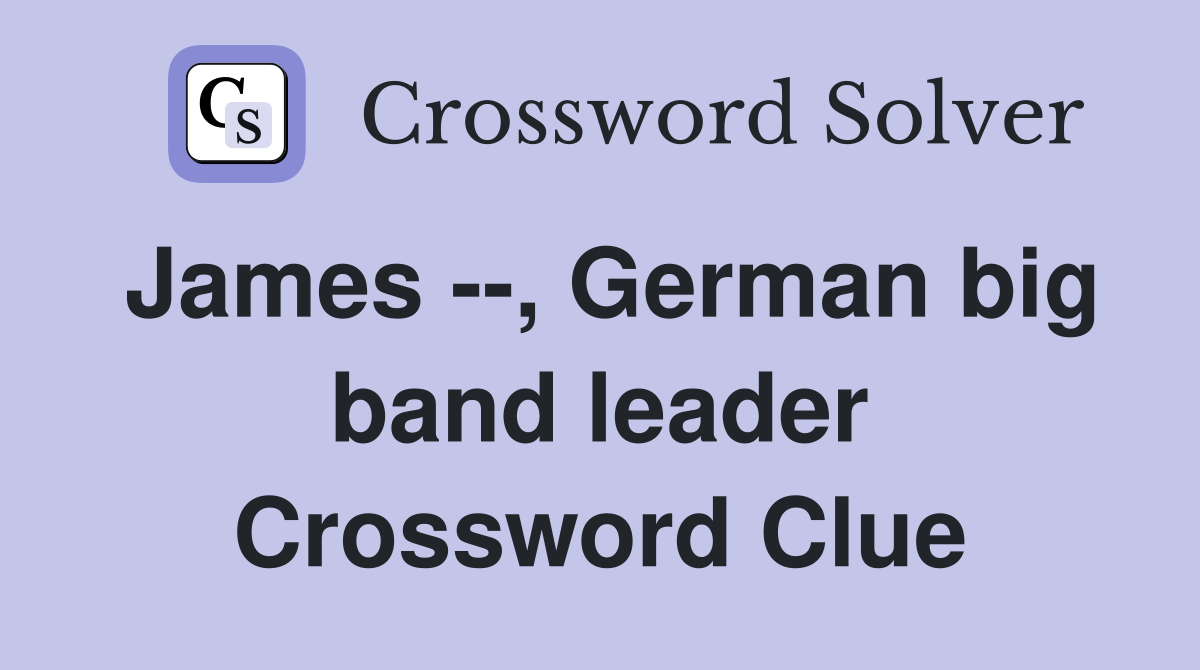 James --, German big band leader Crossword Clue
