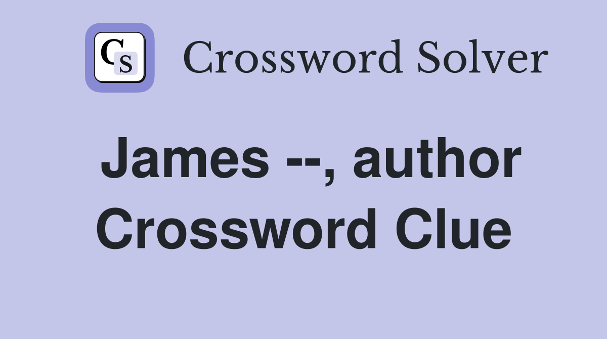 James --, author Crossword Clue