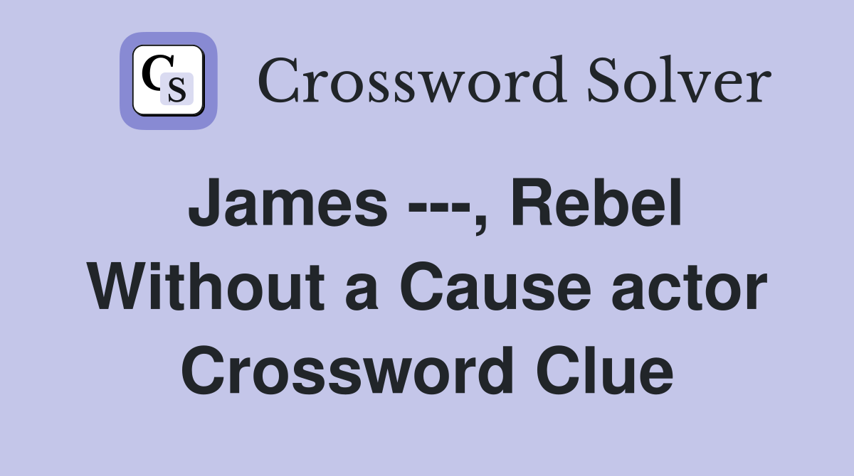 James ---, Rebel Without a Cause actor Crossword Clue