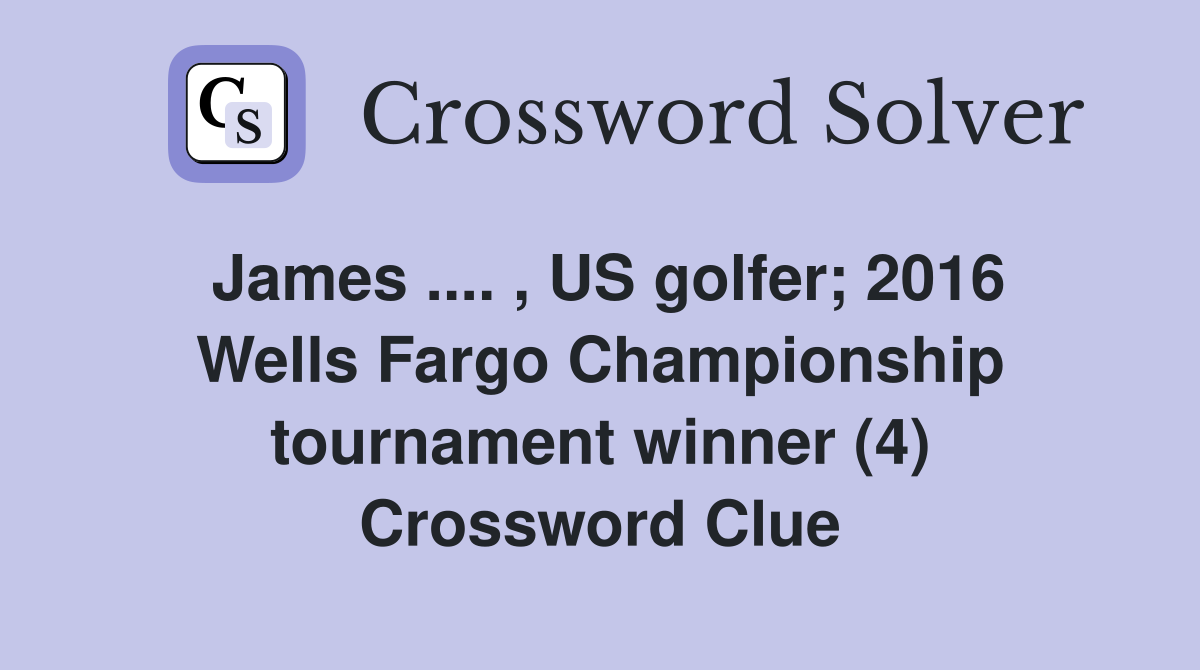 James .... , US golfer; 2016 Wells Fargo Championship tournament winner (4) Crossword Clue