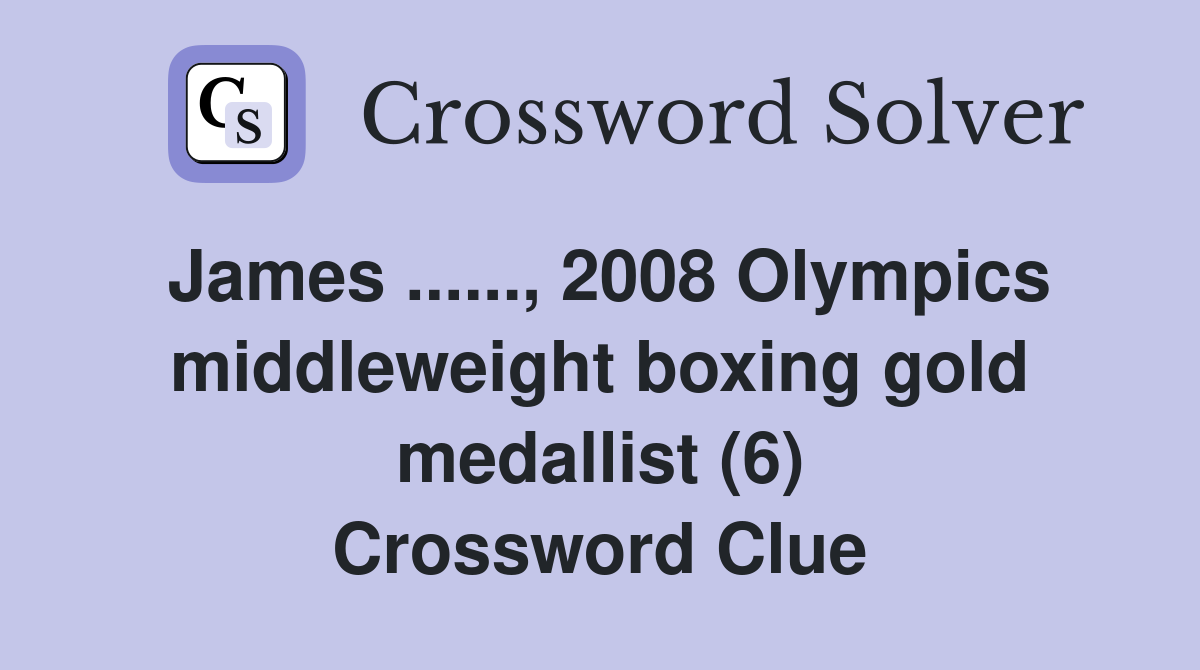 James ......, 2008 Olympics middleweight boxing gold medallist (6) Crossword Clue