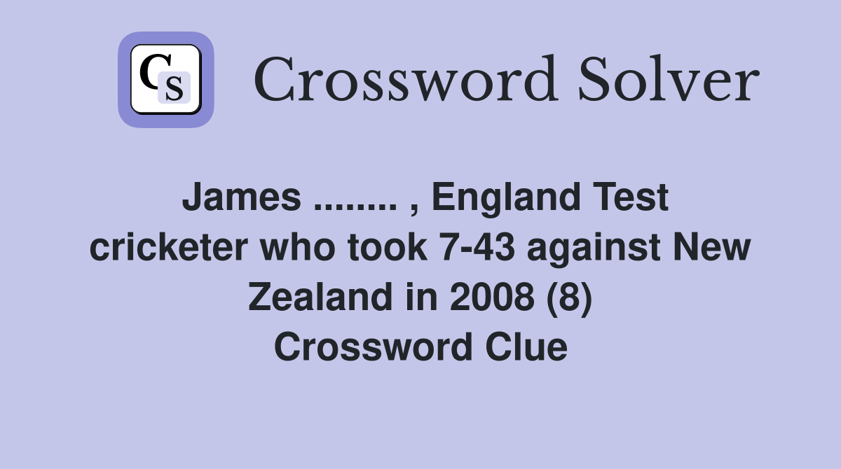 James ........ , England Test cricketer who took 7-43 against New Zealand in 2008 (8) Crossword Clue